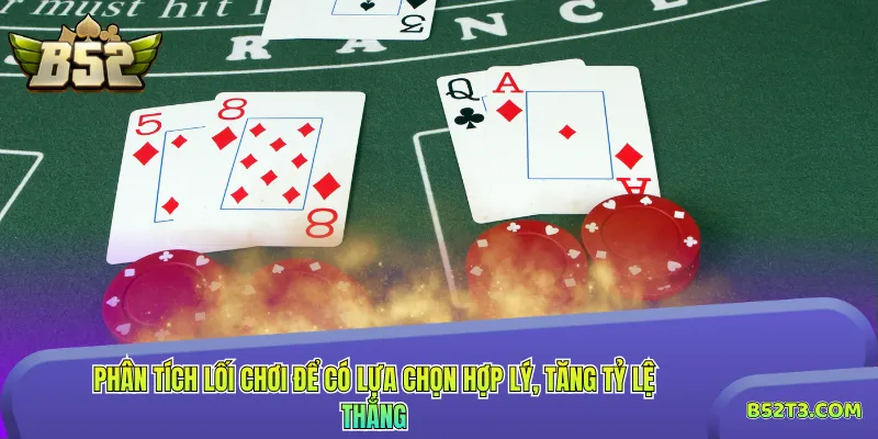 Phân tích lối chơi để có lựa chọn hợp lý, tăng tỷ lệ thắng