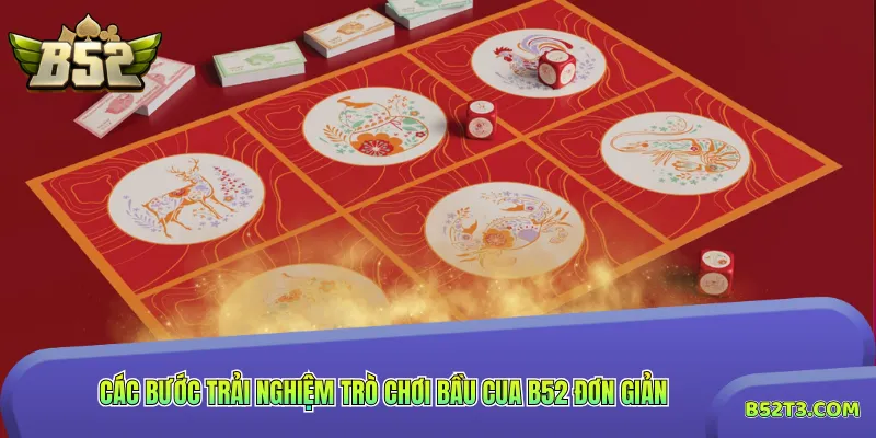 Các bước trải nghiệm trò chơi bầu cua B52 đơn giản