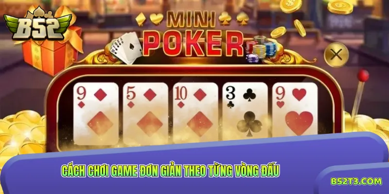 Cách chơi game đơn giản theo từng vòng đấu