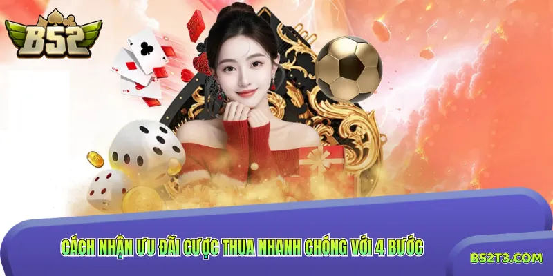 Cách nhận ưu đãi cược thua nhanh chóng với 4 bước