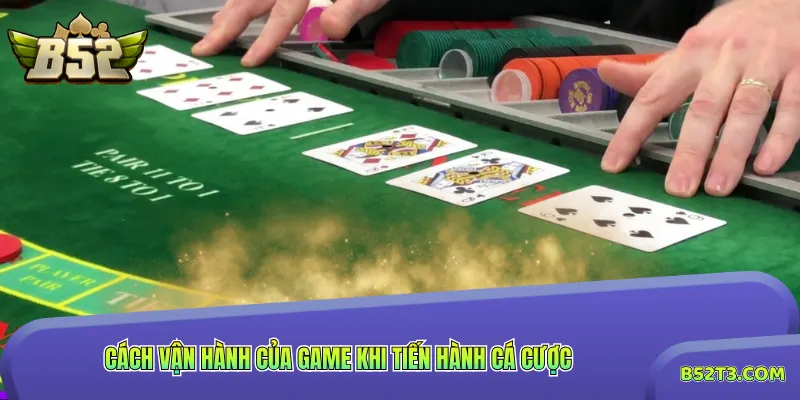 Cách vận hành của game khi tiến hành cá cược