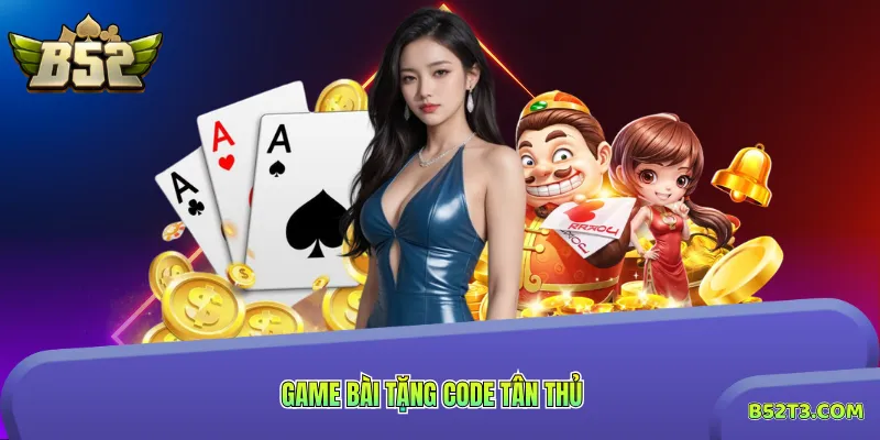 game bài tặng code tân thủ