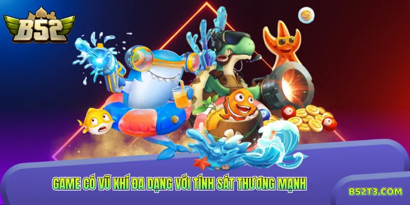 Game có vũ khí đa dạng với tính sát thương mạnh