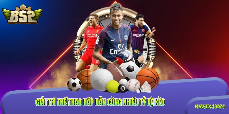 Giải trí thể thao hấp dẫn cùng nhiều tỷ lệ kèo