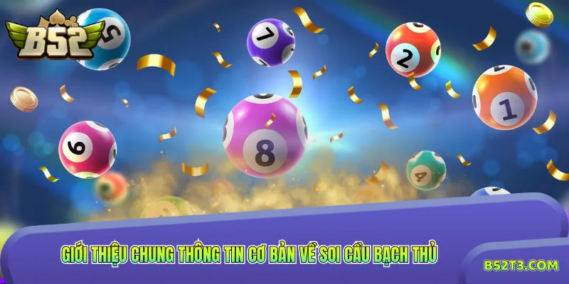Giới thiệu chung thông tin cơ bản về soi cầu bạch thủ