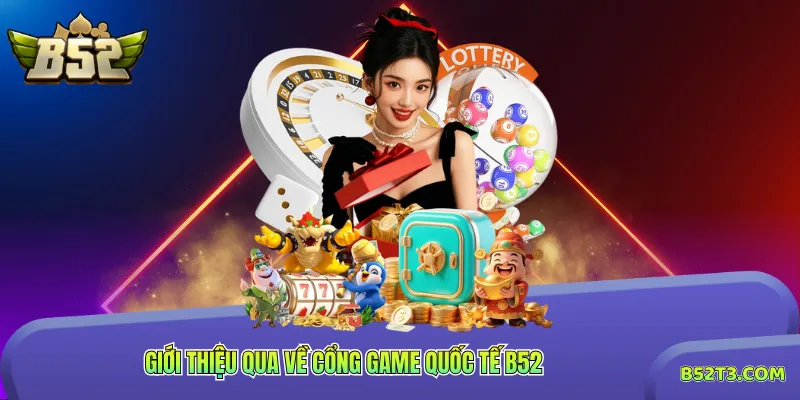 Giới thiệu qua về cổng game quốc tế B52