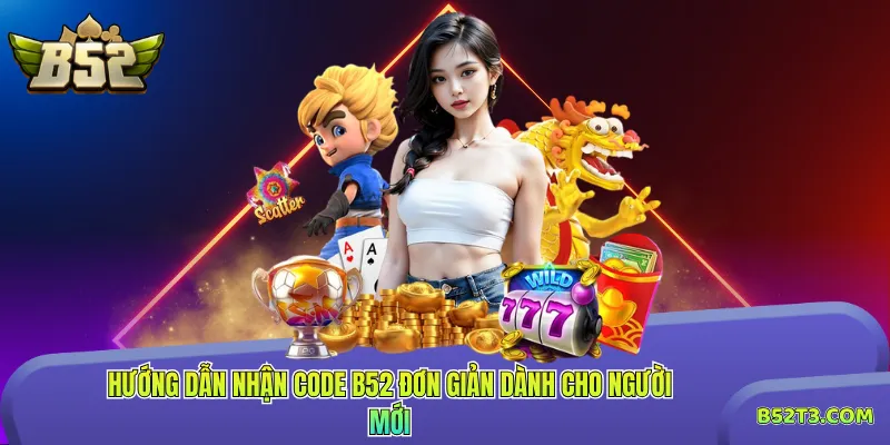 Hướng dẫn nhận code B52 đơn giản dành cho người mới