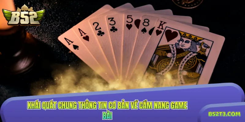 Khái quát chung thông tin cơ bản về cẩm nang game bài