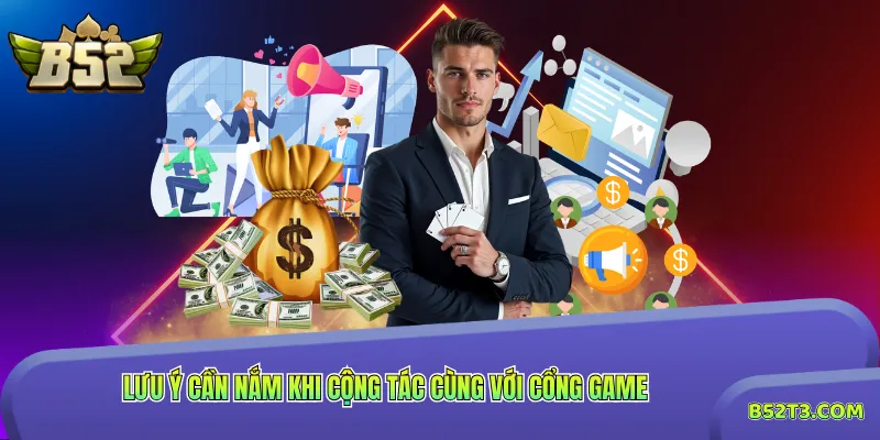 Lưu ý cần nắm khi cộng tác cùng với cổng game