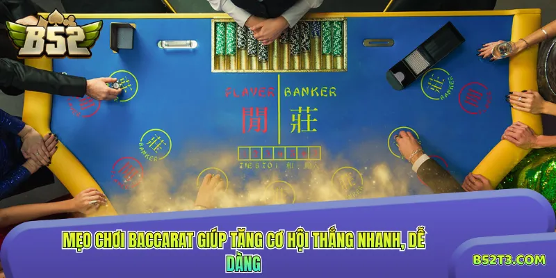 Mẹo chơi Baccarat giúp tăng cơ hội thắng nhanh, dễ dàng