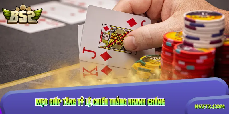 Mẹo giúp tăng tỷ lệ chiến thắng nhanh chóng