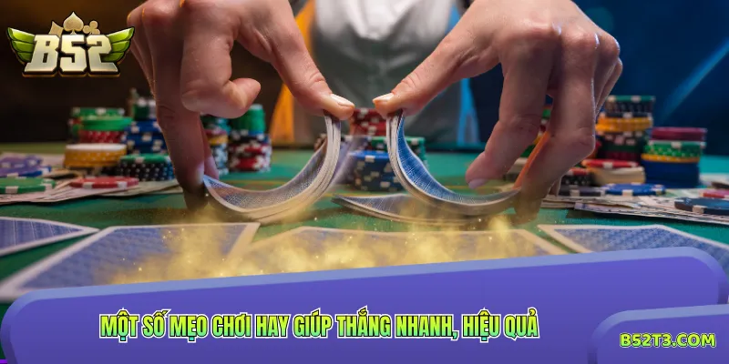 Một số mẹo chơi hay giúp thắng nhanh, hiệu quả