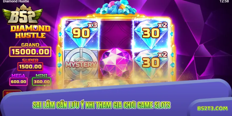 Sai lầm cần lưu ý khi tham gia chơi game slots