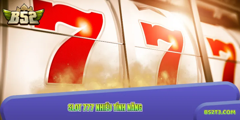Slot 777 nhiều tính năng