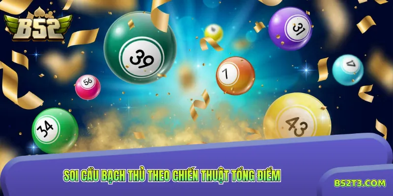 Soi cầu bạch thủ theo chiến thuật tổng điểm
