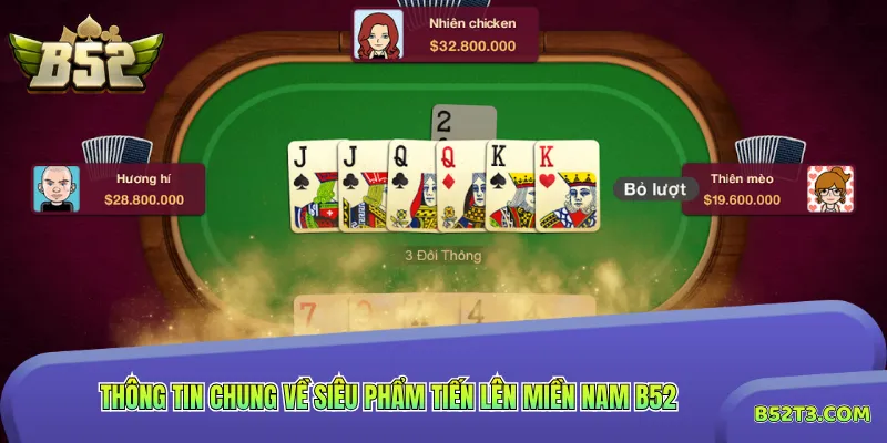 Thông tin chung về siêu phẩm Tiến Lên Miền Nam B52
