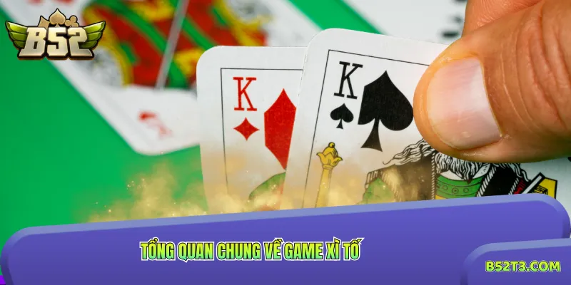 Tổng quan chung về game xì tố