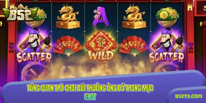 Tổng quan trò chơi đổi thưởng Ông Đồ trong mục Slot